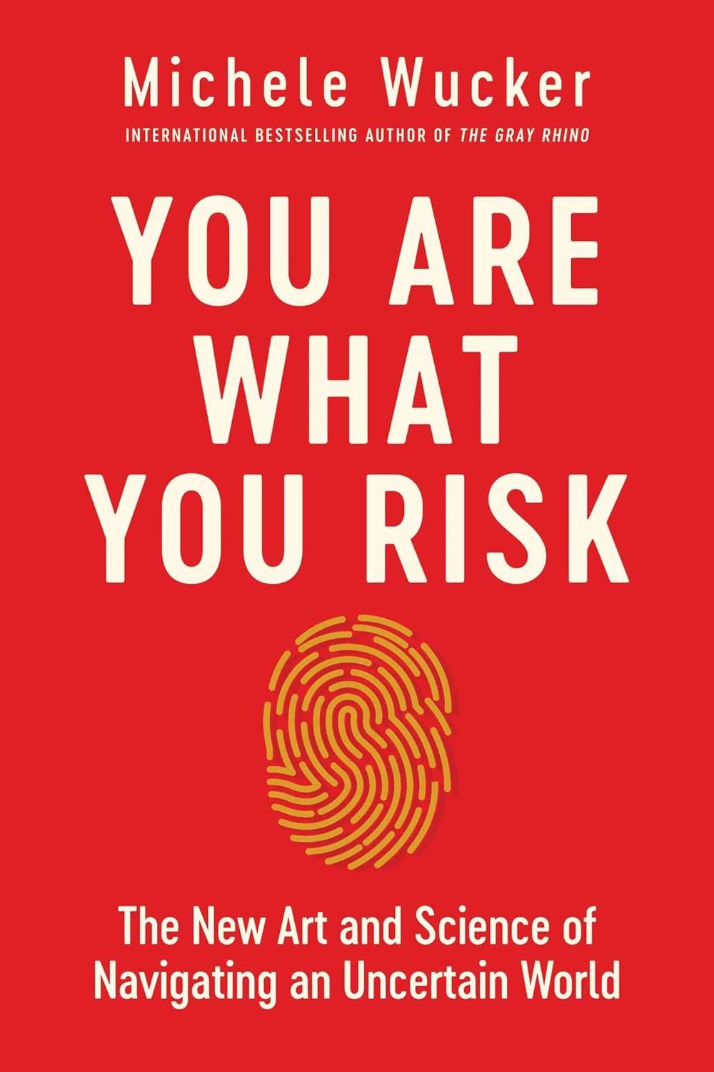 4. You Are What You Risk: The New Art and Science of Navigating an Uncertain World