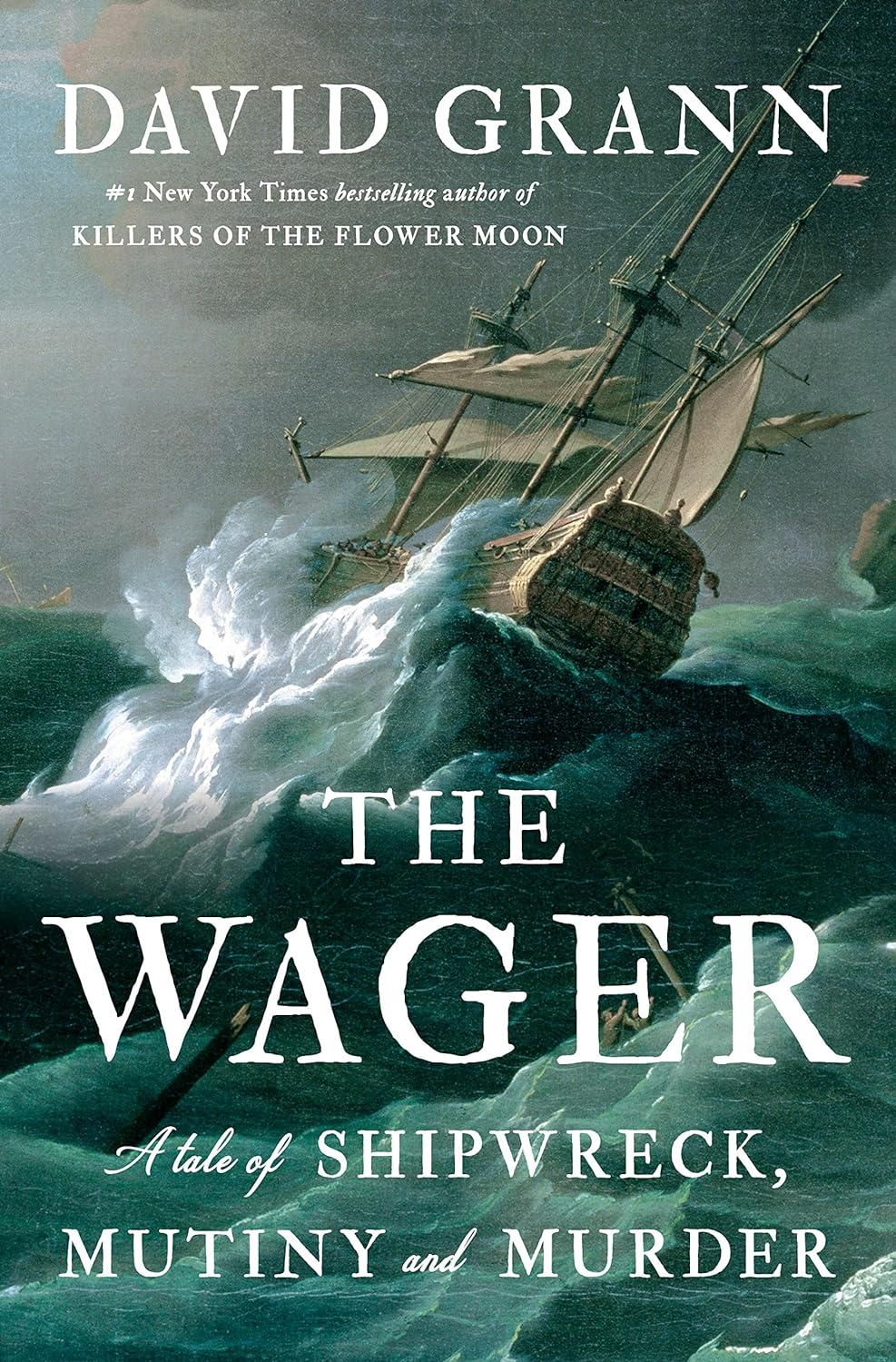 The Wager: A Tale of Shipwreck, Mutiny and Murder, David Grann