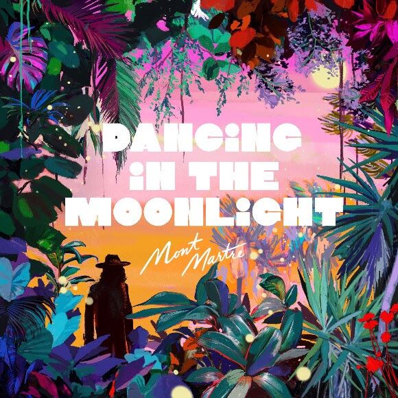 Dancing in the Moonlight – Montmartre & King Harvest