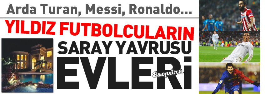 Yıldız futbolcuların saray yavrusu evleri