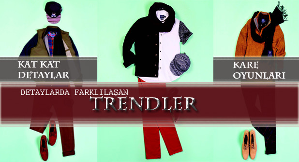 Detaylarda farklılaşan trendler