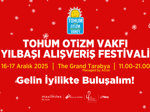 Tohum Otizm Vakfı Yılbaşı Alışveriş Festivali, 16–17 Aralık 2025’te The Grand Tarabya’da Gerçekleşiyor