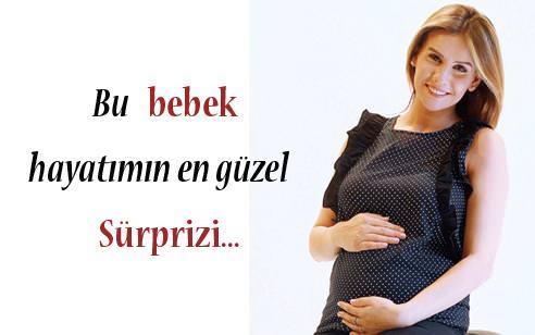 'Bu bebek hayatımın en güzel sürprizi...'