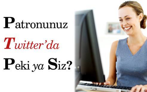 Patronunuz Twitter'da peki ya siz?