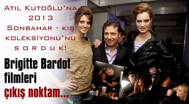 Atıl Kutoğlu 2013 Sonbahar-Kış koleksiyonunu sorduk