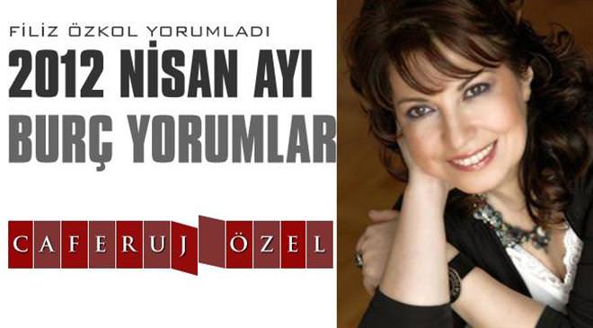 Filiz Özkol'dan Caferuj'a özel 2012 Nisan ayı burç yorumları