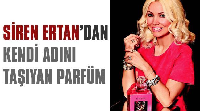 Siren Ertan, parfüm çıkarttı!