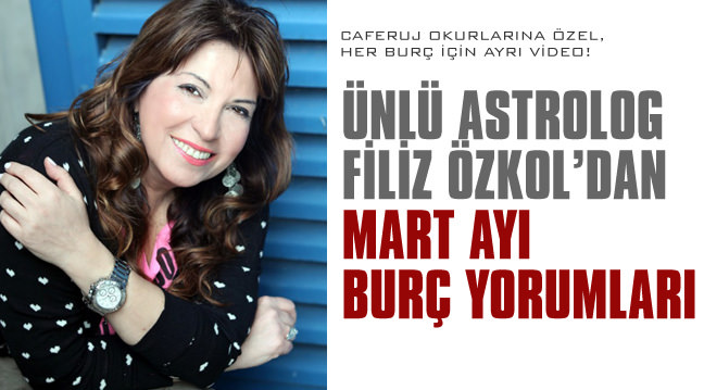Filiz Özkol'dan 2013 Mart ayı burç yorumları!