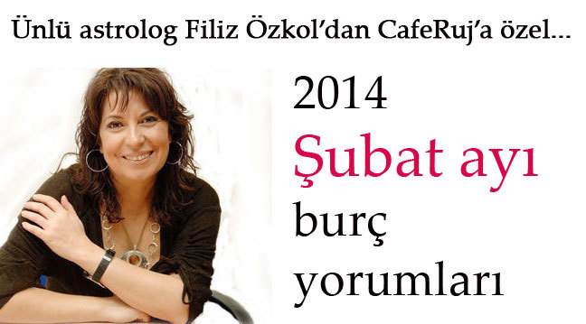 Filiz Özkol'dan 2014 Şubat ayı burç yorumları