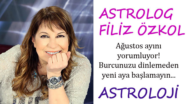 Filiz Özkol'dan 2014 Ağustos ayı burç yorumları